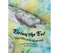 Eirian the Eel: The lifecycle of an eel