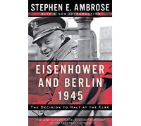 Eisenhower and Berlin, 1945: The Decision to Halt at the Elbe (Norton Essays in American History)