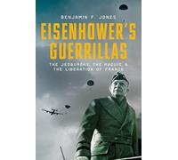 Eisenhower's Guerillas: The Jedburghs, the Maquis, and the Liberation of France