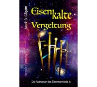 Eisenkalte Vergeltung: Die Abenteuer des Eisenschmieds 6