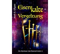 Eisenkalte Vergeltung: Die Abenteuer des Eisenschmieds 6