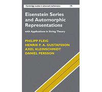 Eisenstein Series and Automorphic Representations: With Applications in String Theory: 176 (Cambridge Studies in Advanced Mathematics, Series Number 176)