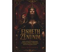 Eisheth Zenunim: Queen of Sacred Transgression: A Grimoire of Desire, Domination, and the Devouring Current: An Operative Grimoire of Qliphothic ... Transgression, and the Devouring Current