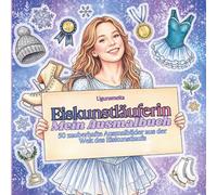 Eiskunstläuferin - Mein Ausmalbuch: 50 zauberhafte Ausmalbilder aus der Welt des Eiskunstlaufs - Pirouetten, Sprünge, Training, Paarlauf, Medaillen & ... für Kinder und Erwachsene zur Entspannung