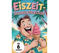 Eiszeit - Schleckerlecker. Sommer, Sonne, Eiscreme: Ausmalspaß für Kinder. Süße Träume auf Papier. Kugelig, bunt und lecker - Eiszeit für Kids. Spaß mit Schleckgarantie. Eis für kleine Künstler.