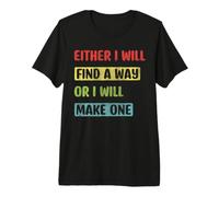 Either I Will Find A Way Or I Will Make One Motivation Premium T-Shirt