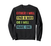 Either I Will Find A Way Or I Will Make One Motivation Sweatshirt