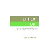 Either Or, Vol. 1: Over 400 Pithy Reminders That There Are At Least Two Solutions to Every Problem