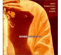 Either/Orchestra - More Beautiful Than Death