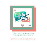 EIther Way: A Child & Parent’s Perspective & Guide To Developing Emotional Intelligence.