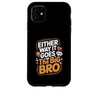 Either Way It Goes I’m The Big Bro Case for iPhone 11