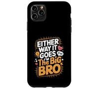 Either Way It Goes I’m The Big Bro Case for iPhone 11 Pro Max