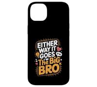 Either Way It Goes I’m The Big Bro Case for iPhone 14 Plus