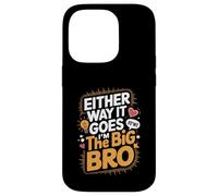 Either Way It Goes I’m The Big Bro Case for iPhone 14 Pro