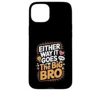Either Way It Goes I’m The Big Bro Case for iPhone 15 Plus