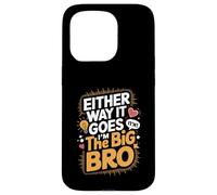 Either Way It Goes I’m The Big Bro Case for iPhone 15 Pro