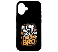 Either Way It Goes I’m The Big Bro Case for iPhone 16