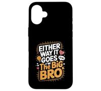 Either Way It Goes I’m The Big Bro Case for iPhone 16 Plus