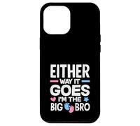 Either Way It Goes Im The Big Bro Gender Reveal Party Case for iPhone 12 Pro Max