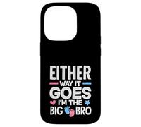 Either Way It Goes Im The Big Bro Gender Reveal Party Case for iPhone 14 Pro