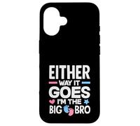 Either Way It Goes Im The Big Bro Gender Reveal Party Case for iPhone 16