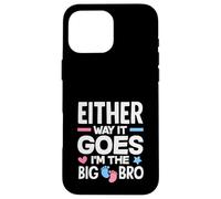 Either Way It Goes Im The Big Bro Gender Reveal Party Case for iPhone 16 Pro Max
