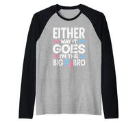 Either Way It Goes Im The Big Bro Gender Reveal Party Raglan Baseball Tee