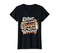 Either You Love Dogs Or You're Wrong Pet Parent - Value Graphic T-Shirt, Women, Black, M