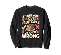Either You Love Fruitcake or You're Wrong Fruitcake Holiday Sweatshirt