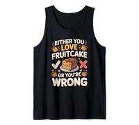 Either You Love Fruitcake or You're Wrong Fruitcake Holiday Tank Top