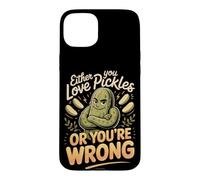 Either You Love Pickles or You're Wrong Foodie Case for iPhone 15 Plus