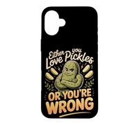 Either You Love Pickles or You're Wrong Foodie Case for iPhone 16 Plus