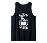 Either You Love Trail Running Or You are Wrong Tank Top