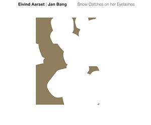 Eivind Aarset & Jan Bang - Snow Catches On Her Eyelashes