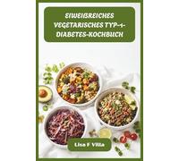 EIWEIẞREICHES VEGETARISCHES TYP-1-DIABETES-KOCHBUCH: Nährende pflanzliche Rezepte für stabilen Blutzucker, stärkere Muskeln und nachhaltige Energie