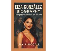 EIZA GONZÁLEZ BIOGRAPHY: Rising Beyond Borders in Film and Fame