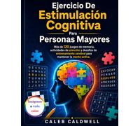 Ejercicio De Estimulación Cognitiva Para Personas Mayores: Más de 120 juegos de memoria, actividades de atención y desafíos de entrenamiento cerebral para mantener la mente activa.