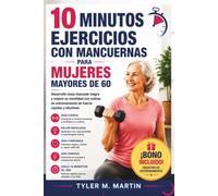 EJERCICIOS CON MANCUERNAS DE 10 MINUTOS PARA MUJERES MAYORES DE 60 AÑOS: Desarrolla músculo magro y mejora la movilidad con rutinas de entrenamiento de fuerza rápidas