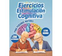 Ejercicios De Estimulación Cognitiva Para Personas Mayores: +350 Ejercicios Prácticos Con Letra Grande Para Mantener La Mente Activa, Mejorar La Memoria Y Ayudar A Prevenir Y Ralentizar El Deterioro