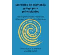 Ejercicios de gramática griega para principiantes: Tablas gramaticales y ejercicios útiles para el nivel básico de griego