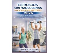 Ejercicios de mancuernas para seniors 2026: Entrenamientos de fuerza sin esfuerzo para apoyar las actividades diarias y prevenir la pérdida de músculo