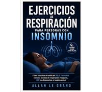EJERCICIOS DE RESPIRACIÓN PARA PERSONAS CON INSOMNIO: Cómo conciliar el sueño en SOLO 5 minutos con una técnica de respiración relajante, ¡SIN medicamentos ni suplementos!