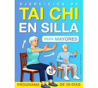 Ejercicios de Tai Chi en Silla para Mayores: Una guía suave, paso a paso y en posición sentada para mejorar el equilibrio, el confort y el movimiento ... (Bienestar y Movilidad para Personas Mayores)