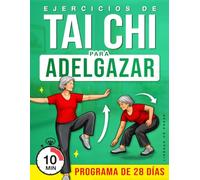 Ejercicios de Tai Chi para Adelgazar: Un programa paso a paso para moverse con suavidad, mejorar el equilibrio y apoyar la pérdida de peso con un ... (Bienestar y Movilidad para Personas Mayores)