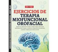 Ejercicios de Terapia Miofuncional Orofacial: Manual práctico paso a paso para adultos: respiración nasal, lengua, posición de reposo, labios y mejillas, deglución