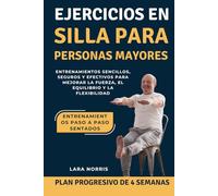Ejercicios En Silla Para Personas Mayores: Entrenamientos sencillos, seguros y efectivos para mejorar la fuerza, el equilibrio y la flexibilidad
