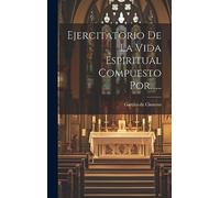 Ejercitatorio De La Vida Espiritual Compuesto Por......