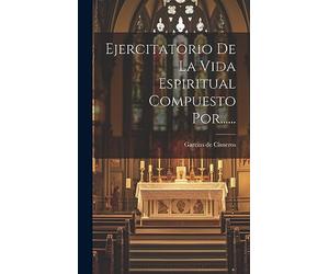 Ejercitatorio De La Vida Espiritual Compuesto Por......