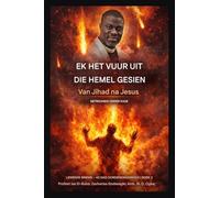 Ek het vuur uit die hemel gesien: Van Jihad tot Jesus - Trou Onder Vuur: 3 (Lewende Briewe - 40 Dae Toewydingsreeks Boek 3)