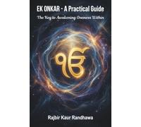 Ek Onkar - A Practical Guide: The Key to Awakening Oneness Within